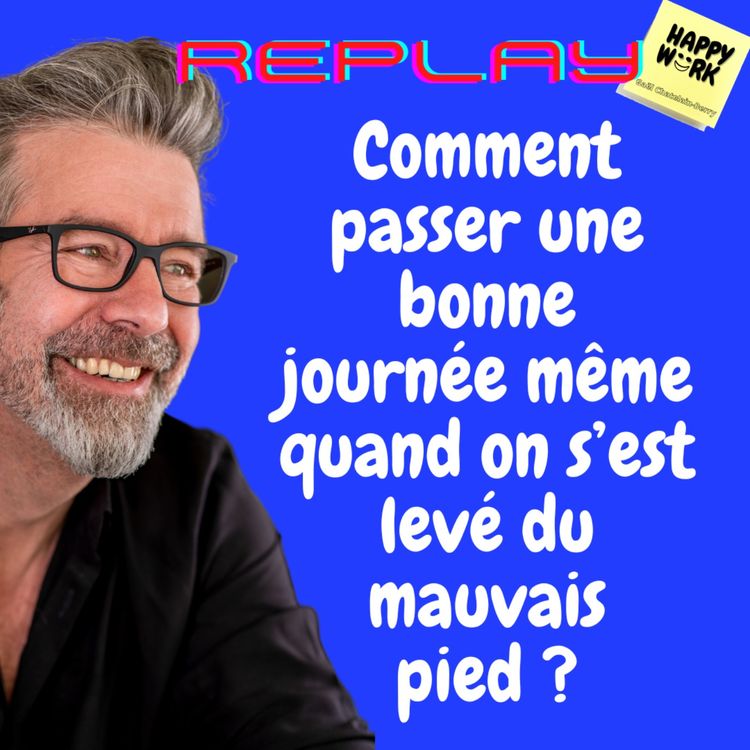 cover art for #652 - Replay - Comment passer une bonne journée même quand on s’est levé du mauvais pied ?