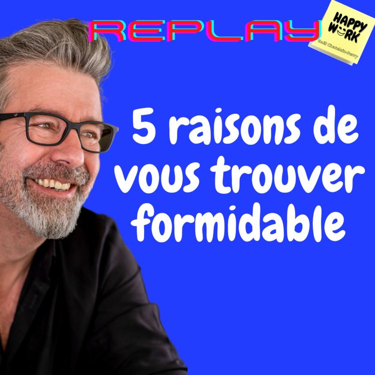 cover art for #658 - Replay - 5 raisons de vous trouver formidable