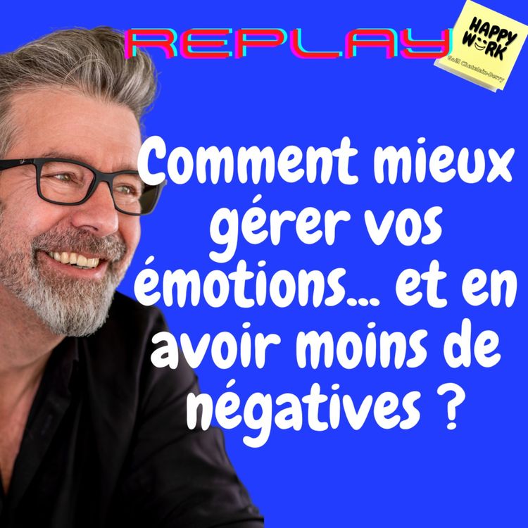 cover art for #684 - Replay - Comment mieux gérer vos émotions... et en avoir moins de négatives ?