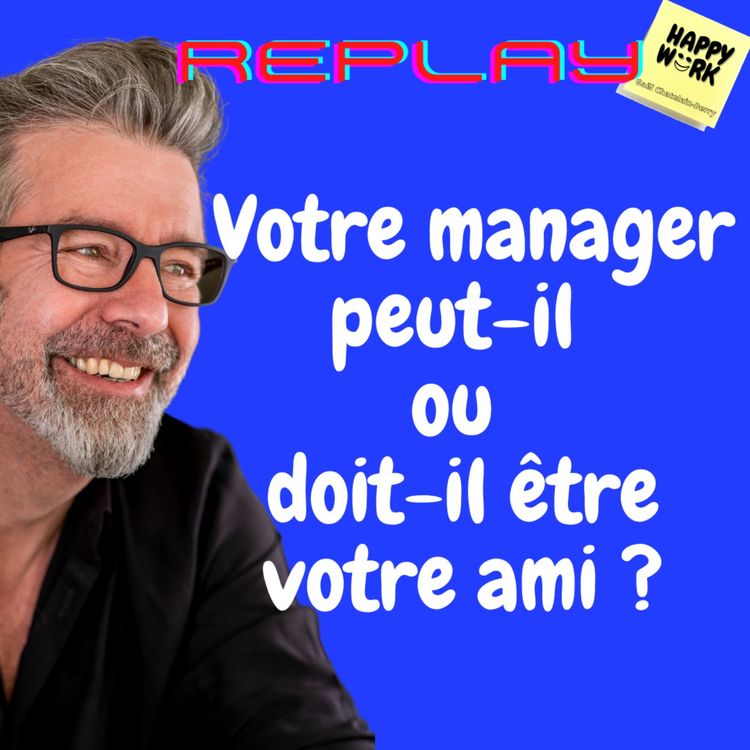cover art for #686 - Replay - Votre manager peut-il ou doit-il être votre ami ?