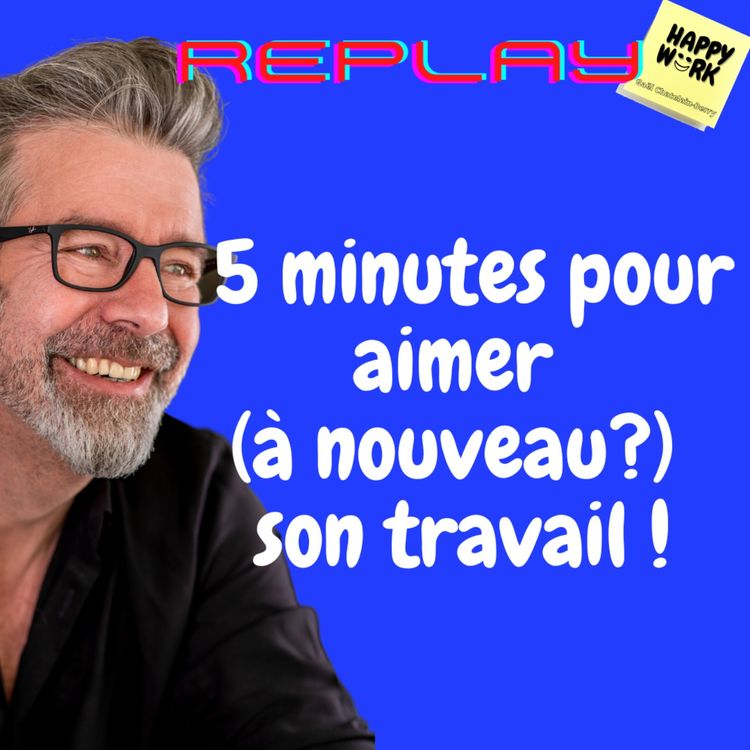 cover art for #700 - Replay - 5 minutes pour aimer (à nouveau?) son travail !