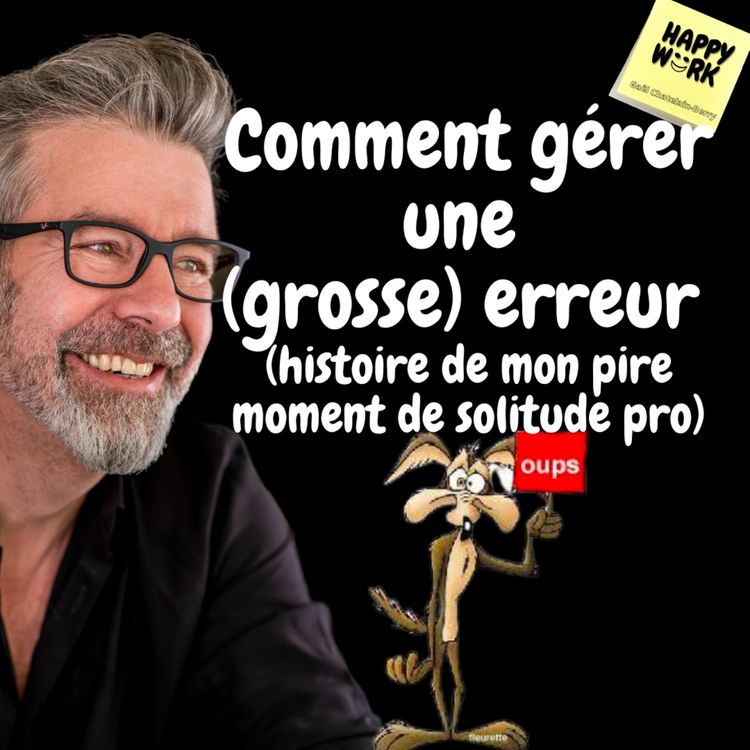 cover art for #708 - Comment gérer une (grosse) erreur (mon pire moment de solitude pro)