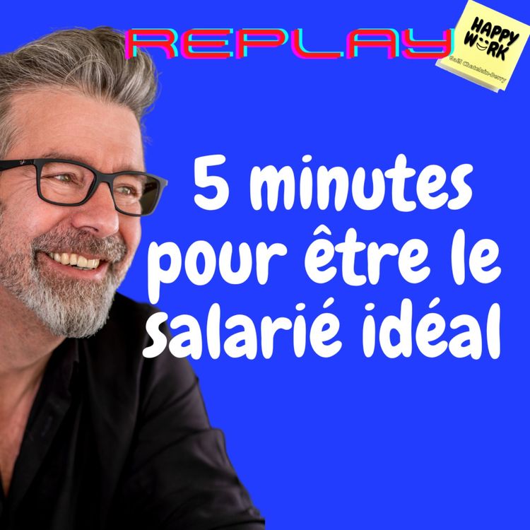 cover art for #739 - Replay - 5 minutes pour être le salarié idéal