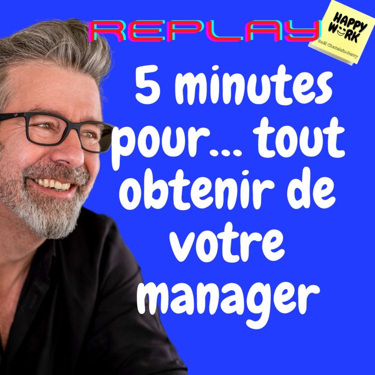 cover art for #752 - replay - 5 minutes pour… tout obtenir de votre manager