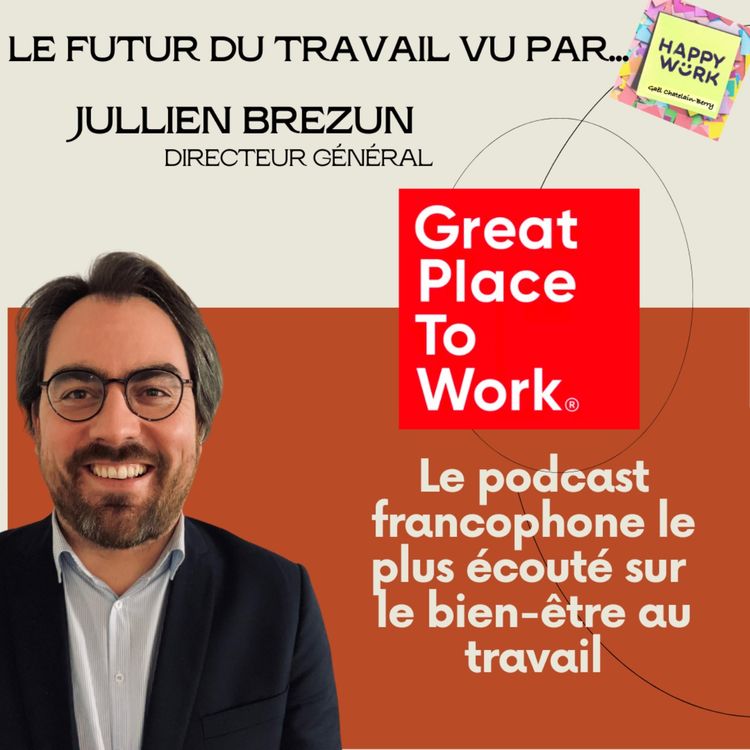 cover art for #774 - Tout savoir sur... le futur du travail - entretien avec Jullien Brezun - directeur Général de Great Place to Work