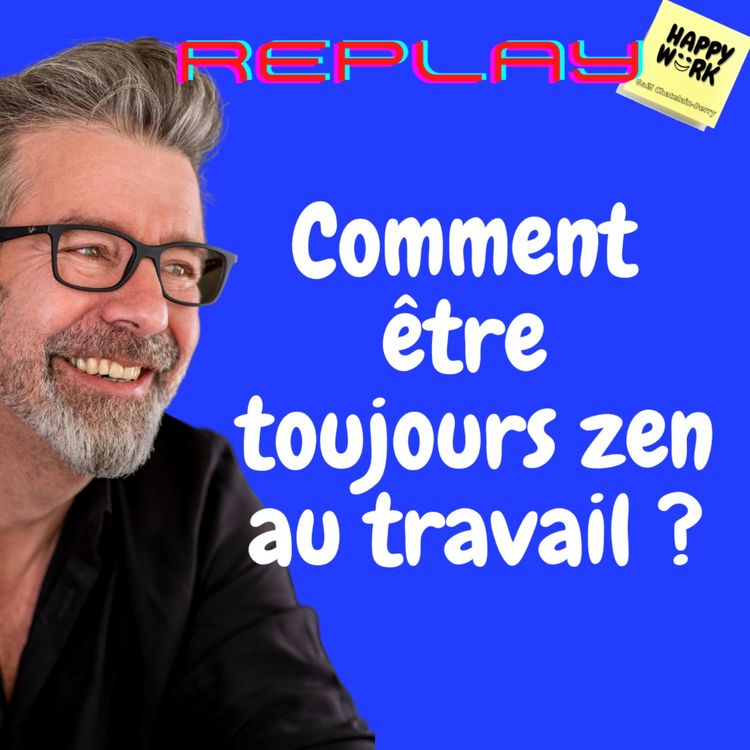 cover art for #836 - REPLAY - Comment être toujours zen au travail ?
