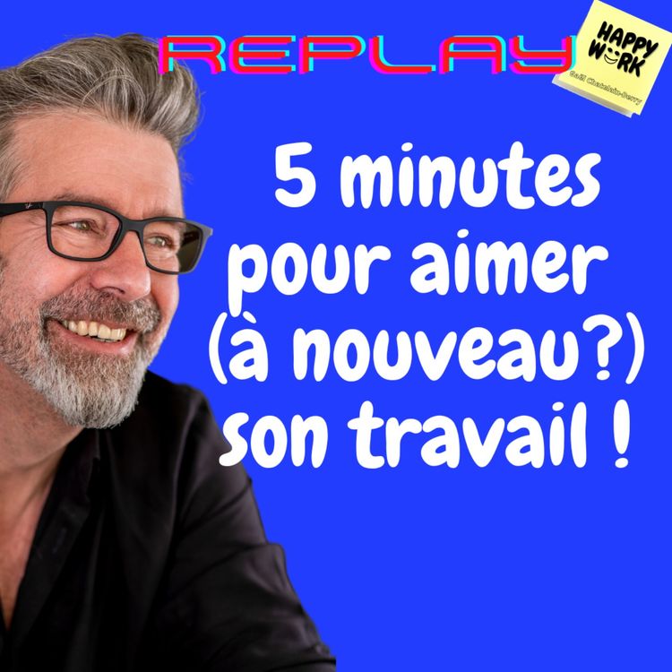 cover art for #850 - REPLAY - 5 minutes pour aimer (à nouveau?) son travail !