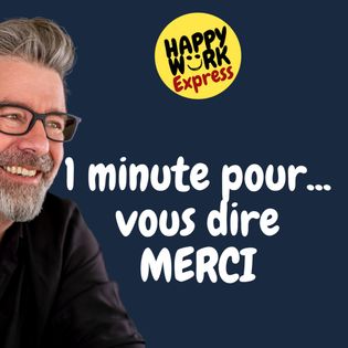 Merci Work #878 - 1 minute pour... vous dire MERCI - Happy Work - Bien-être au ...