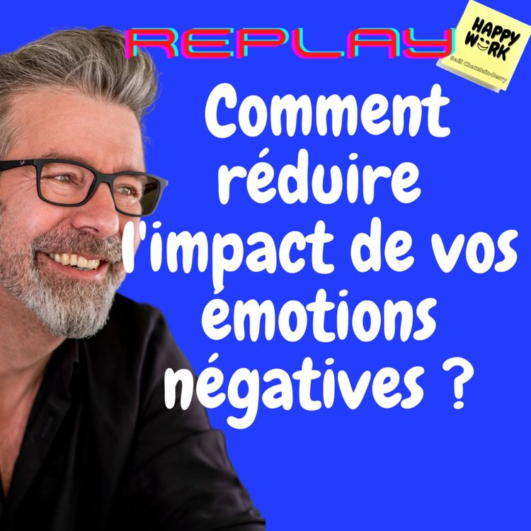 cover art for #904 - REPLAY - Comment réduire l'impact de vos émotions négatives ?