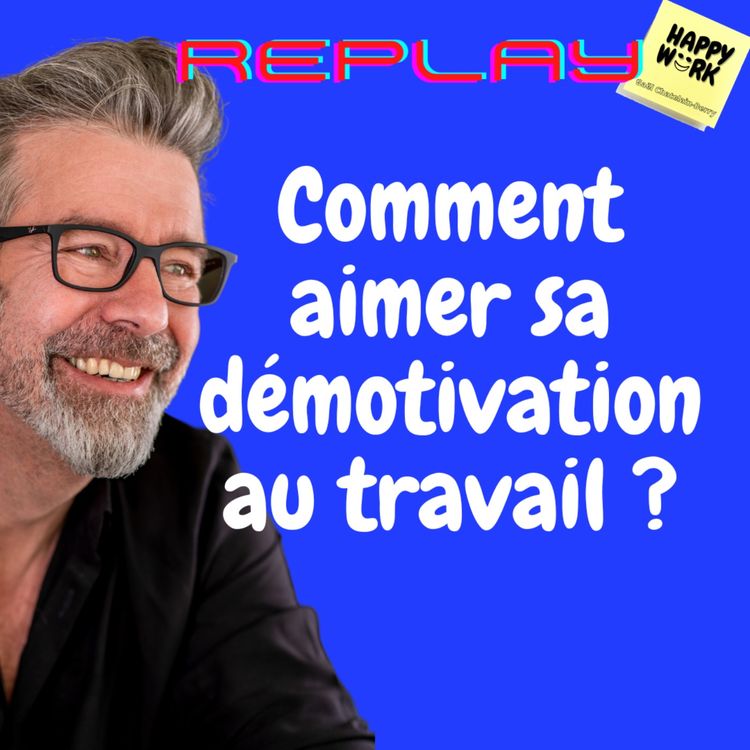 cover art for #917 - REPLAY -  Comment aimer sa démotivation au travail ?