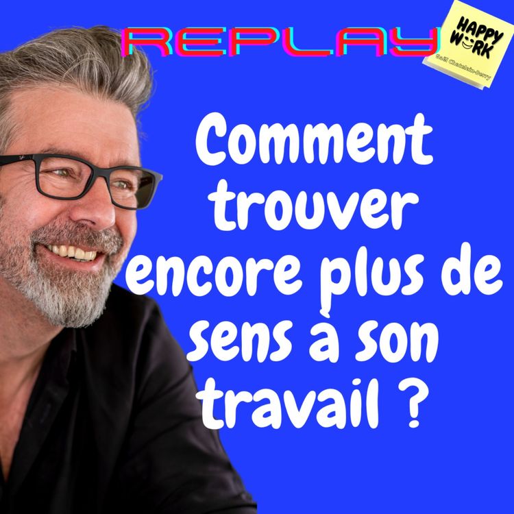 cover art for #968 - REPLAY - Comment trouver encore plus de sens à son travail ?