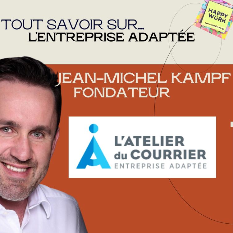 cover art for #972 - Tout savoir sur... L'entreprise adaptée - Jean-Michel Kampf - Fondateur de l'atelier du courrier