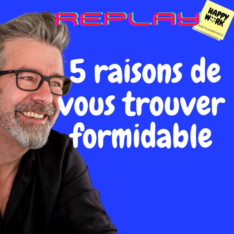 cover art for #997 - REPLAY - 5 raisons de vous trouver formidable