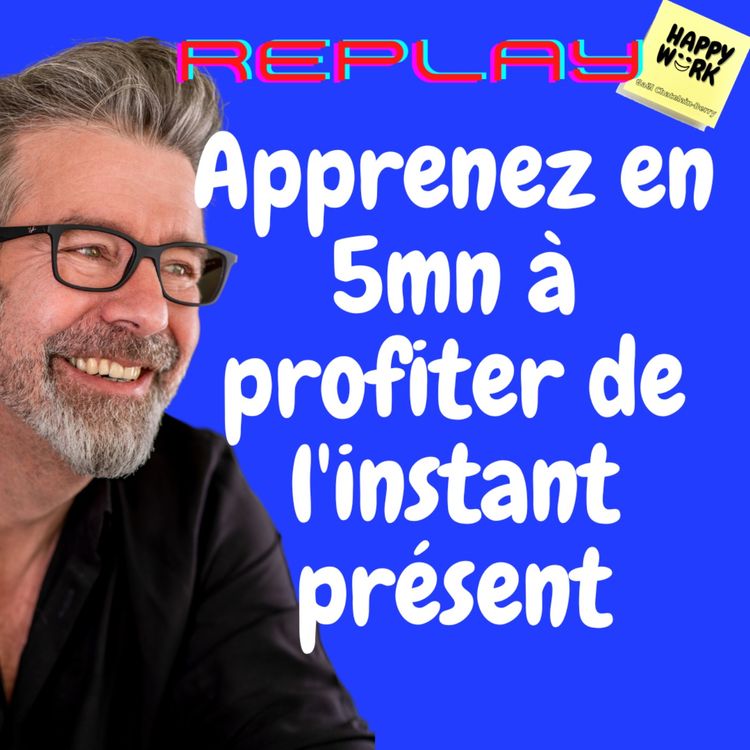 cover art for #1009 - REPLAY - Apprenez en 5mn à profiter de l'instant présent