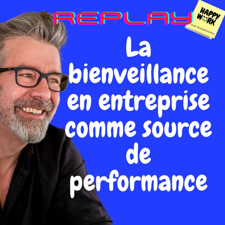 cover art for #1020 - REPLAY - La bienveillance en entreprise comme source de performance