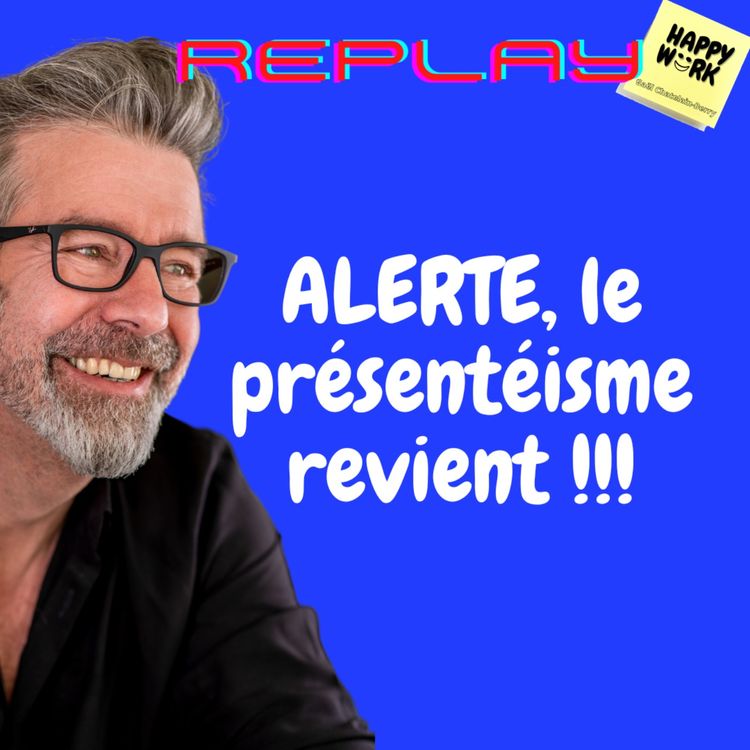 cover art for #1021 - REPLAY - ALERTE, le présentéisme revient !!!
