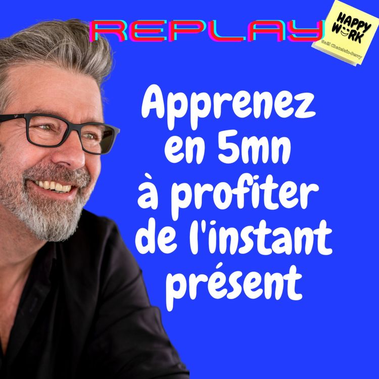 cover art for #1033 - REPLAY - Apprenez en 5mn à profiter de l'instant présent