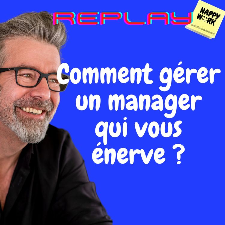 cover art for #1044 - REPLAY - Comment gérer un manager qui vous énerve ?