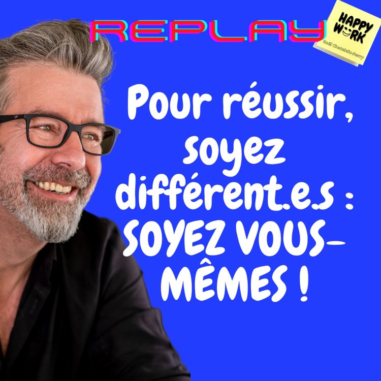 cover art for #1045 - REPLAY - Pour réussir, soyez différent.e.s : SOYEZ VOUS-MÊMES !