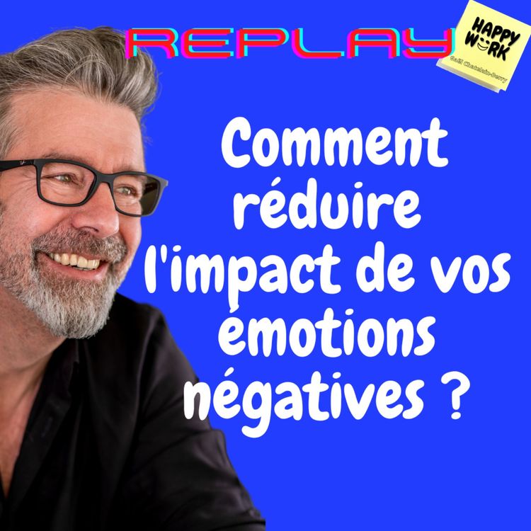 cover art for #1057 - REPLAY - Comment réduire l'impact de vos émotions négatives ?