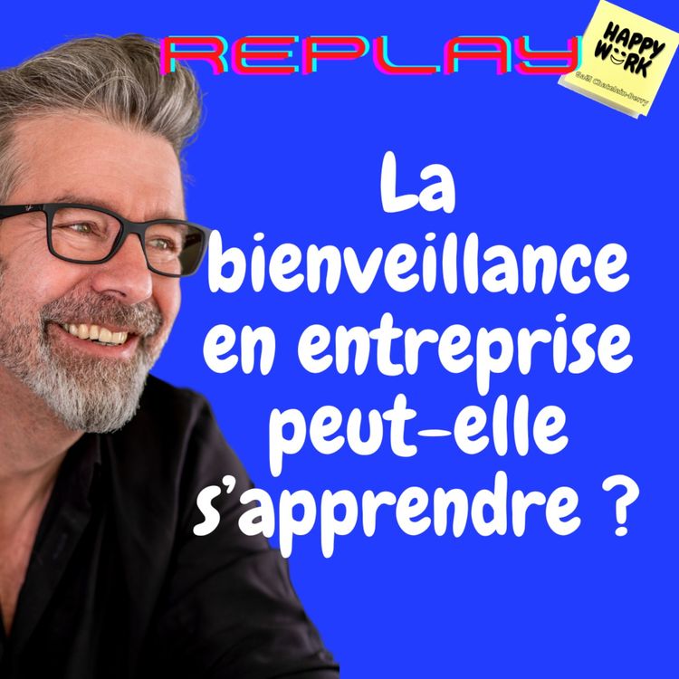 cover art for #1070 - REPLAY - La bienveillance en entreprise peut-elle s’apprendre ?