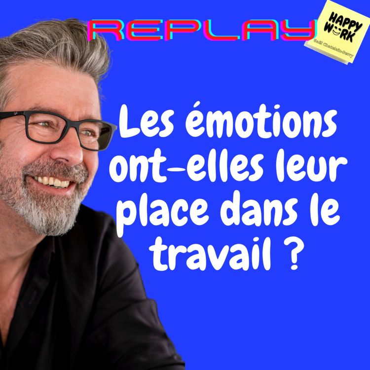 cover art for #1091 - REPLAY - Les émotions ont-elles leur place dans le travail ?