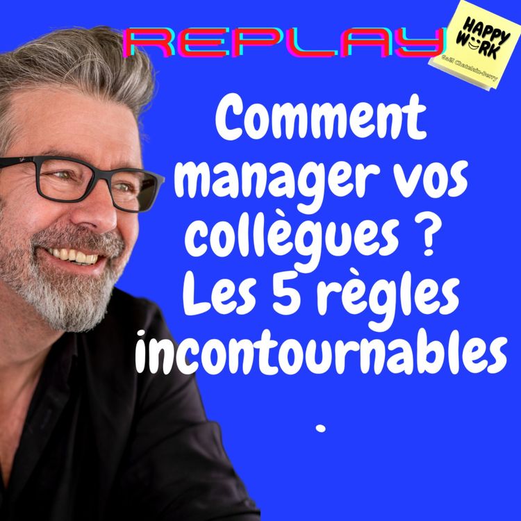 cover art for #1084 - REPLAY - Comment manager vos collègues ? Les 5 règles incontournables.