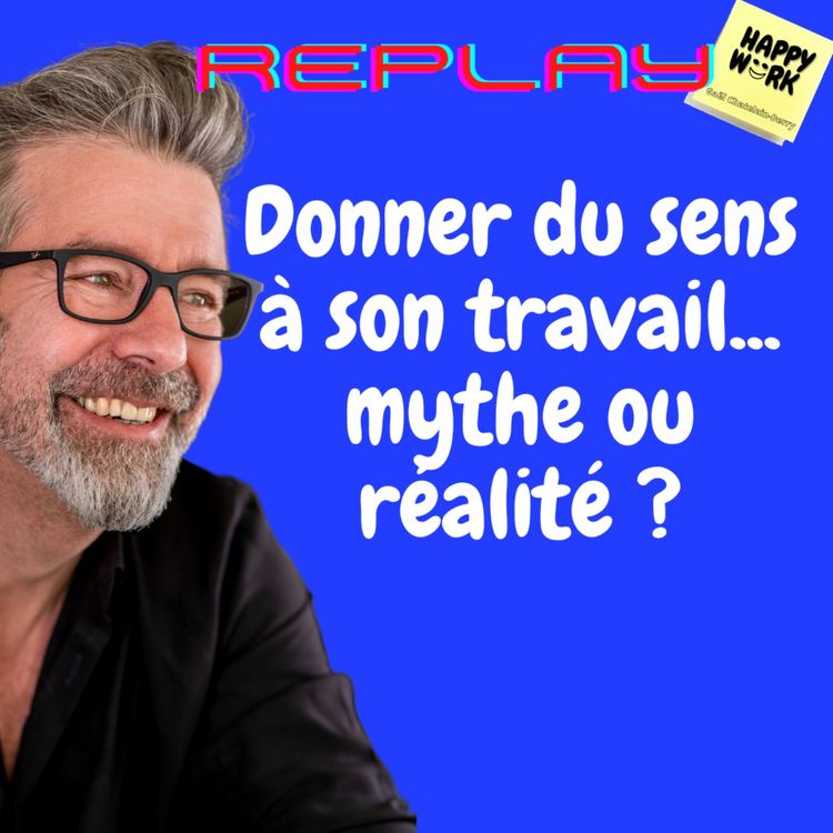 cover art for #1110 - REPLAY - Donner du sens à son travail... mythe ou réalité ?