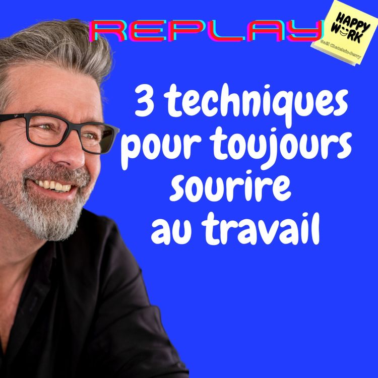 cover art for #1112 - REPLAY -  3 techniques pour toujours sourire au travail