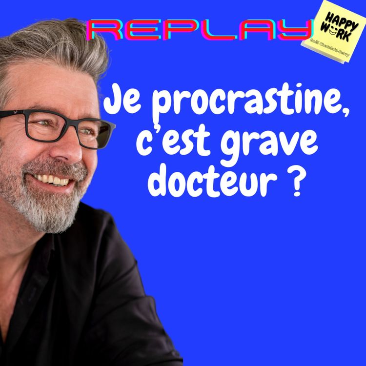 cover art for #1116 - REPLAY - Je procrastine, c’est grave docteur ?