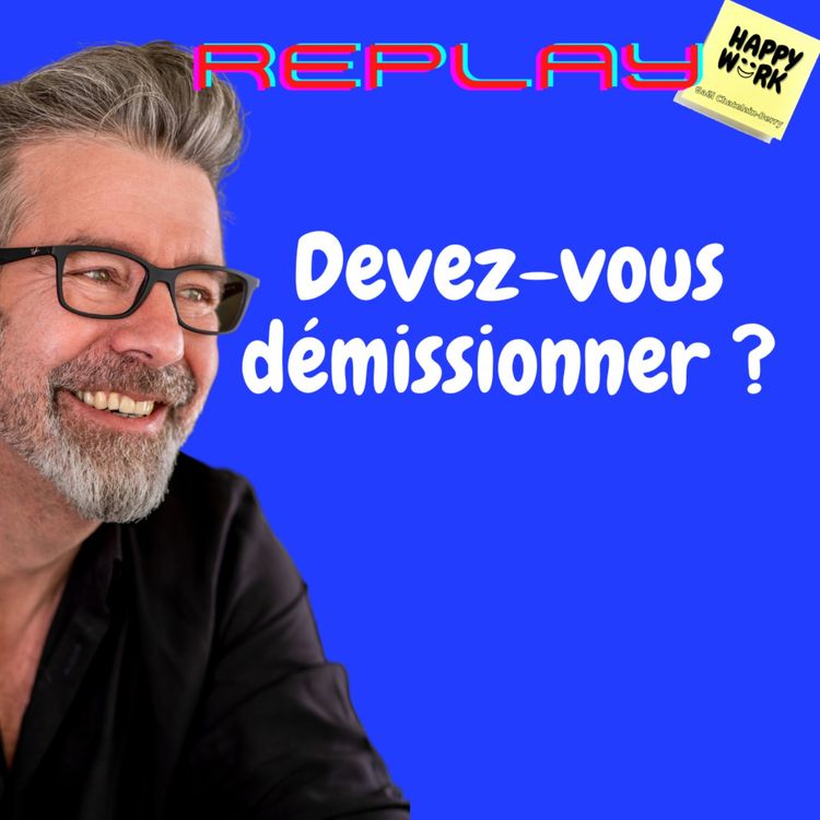 cover art for #1120 - REPLAY - Devez-vous démissionner ?
