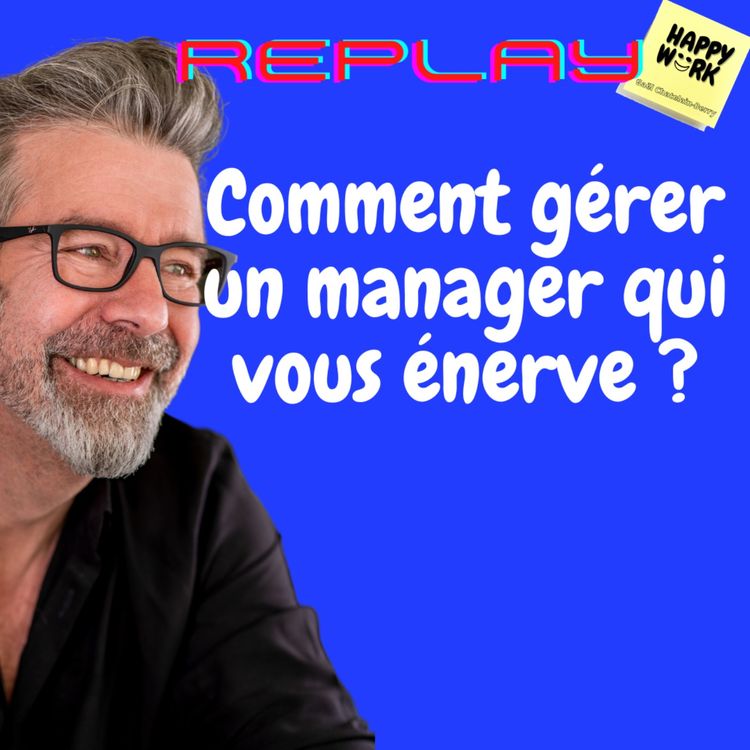 cover art for #1124 - REPLAY - Comment gérer un manager qui vous énerve ?