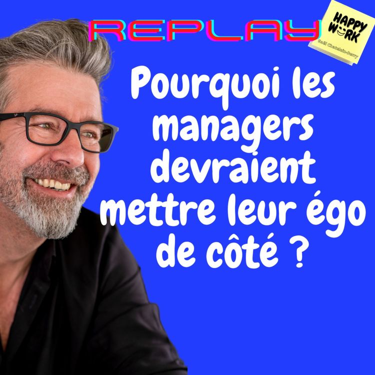 cover art for #1126 - REPLAY - Pourquoi les managers devraient mettre leur égo de côté ?