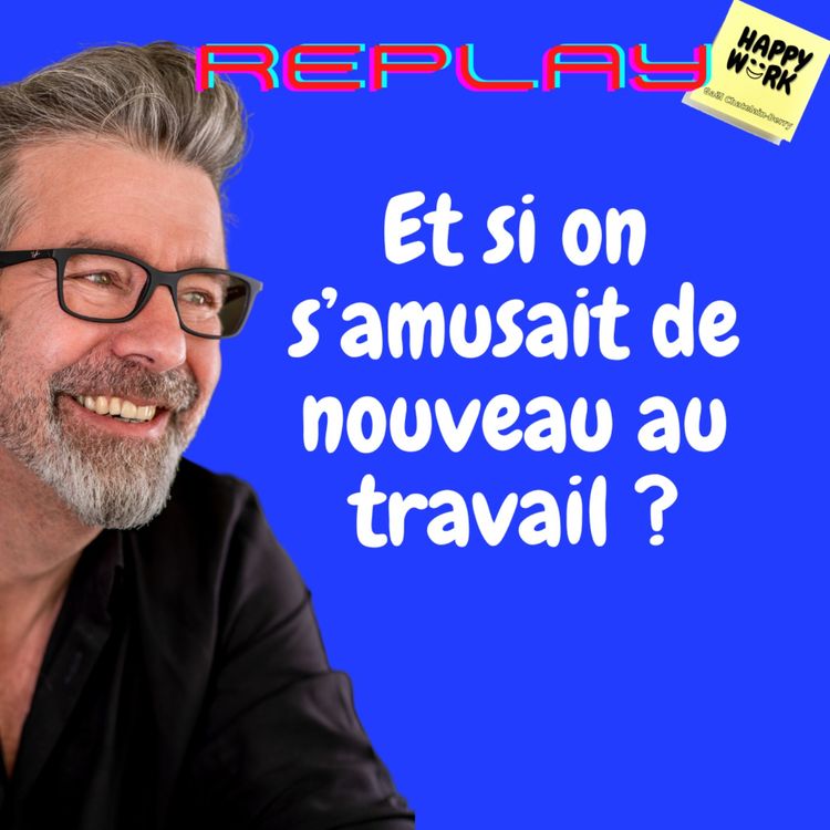 cover art for #1130 - REPLAY - Et si on s’amusait de nouveau au travail ?