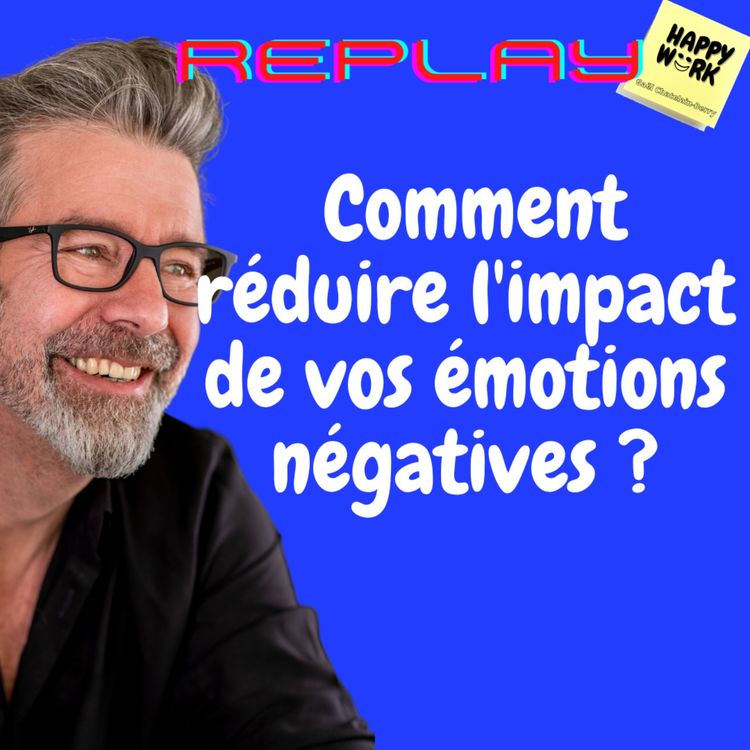 cover art for #1131 - REPLAY -  Comment réduire l'impact de vos émotions négatives ?