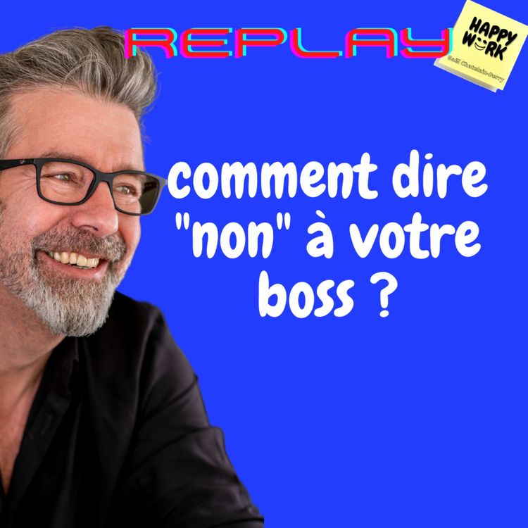cover art for #1132 - REPLAY - Happy Work Express : comment dire "non" à votre boss ?