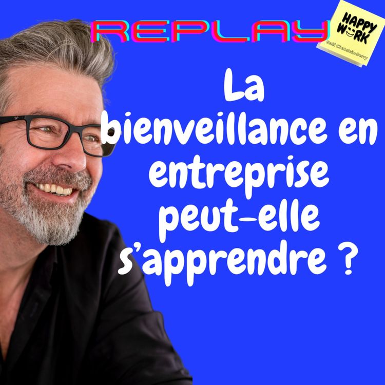 cover art for #1163 - REPLAY -  La bienveillance en entreprise peut-elle s’apprendre ?