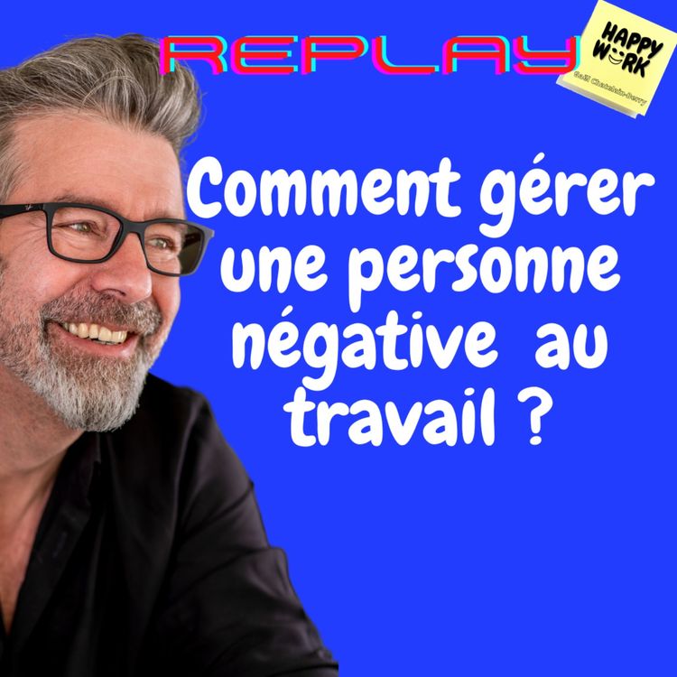 cover art for #1133 - REPLAY - Comment gérer une personne négative au travail ?