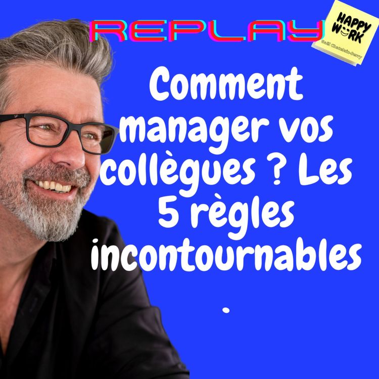 cover art for #1137 - REPLAY - Comment manager vos collègues ? Les 5 règles incontournables.