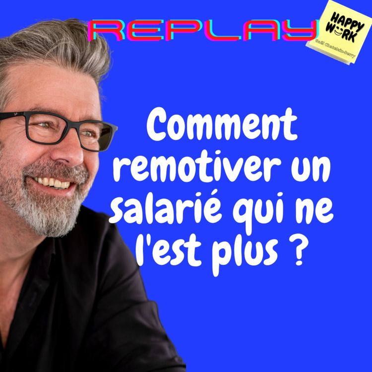 cover art for #1139 - REPLAY - Comment remotiver un salarié qui ne l'est plus ?