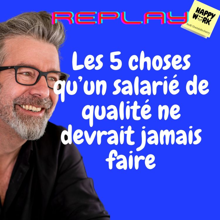 cover art for #1141 - REPLAY - Les 5 choses qu’un salarié de qualité ne devrait jamais faire