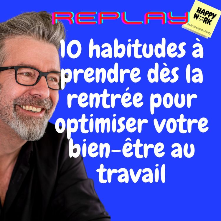 cover art for #1145 - REPLAY - 10 habitudes à prendre dès la rentrée pour optimiser votre bien-être au travail