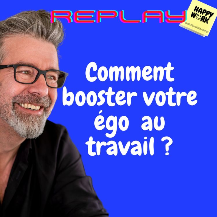 cover art for #1153 - REPLAY - Comment booster votre égo  au travail ?