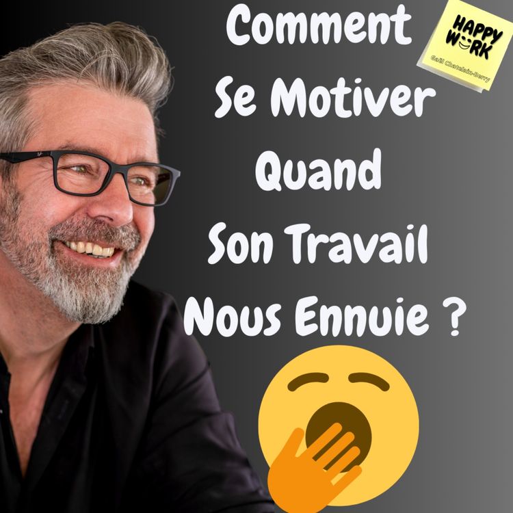 cover art for #1207 - Comment  Se Motiver  Quand Son Travail  Nous Ennuie ?
