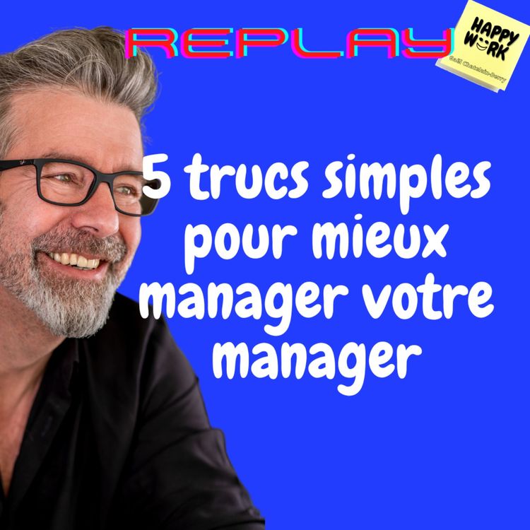 cover art for #1212 - REPLAY - 5 trucs simples pour mieux manager votre manager