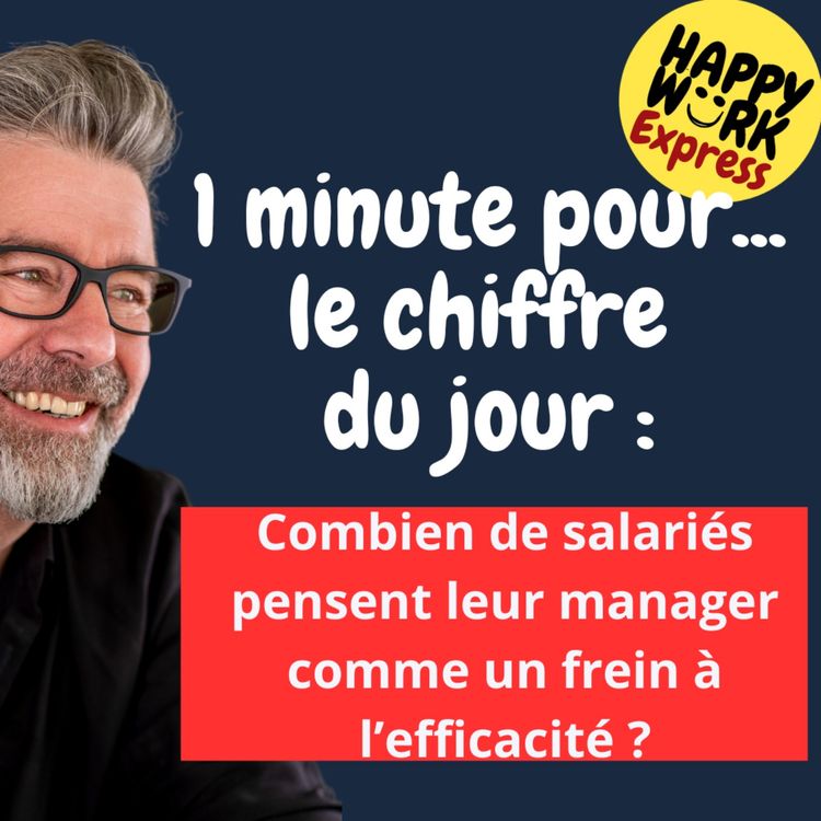 cover art for #1216 - Happy Work Express - Combien de salariés pensent leur manager comme un frein à l’efficacité ?