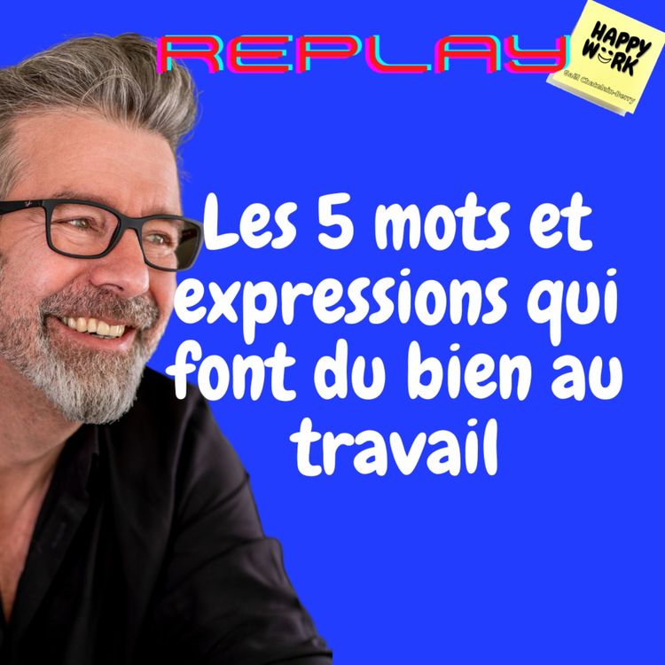 cover art for #1135 - REPLAY - Les 5 mots et expressions qui font du bien au travail