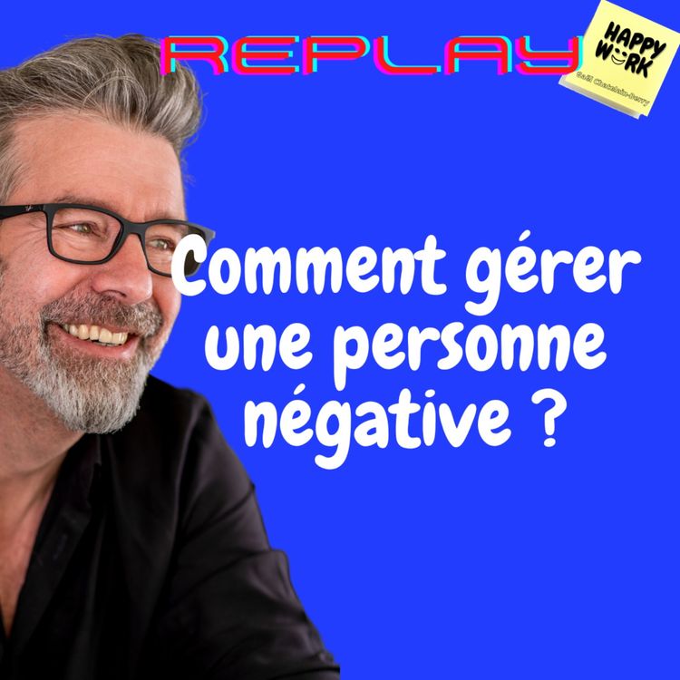 cover art for #1146 - REPLAY - Comment gérer une personne négative ?