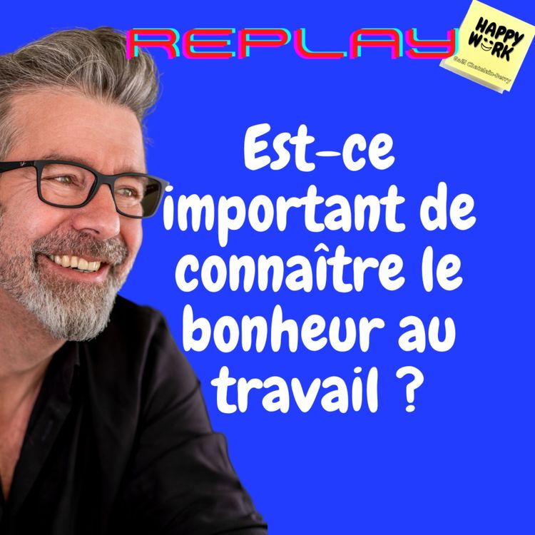cover art for #1158 - REPLAY -Est-ce important de connaître le bonheur au travail ?