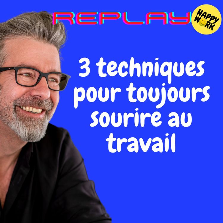 cover art for #1244 - REPLAY - 3 techniques pour toujours sourire au travail